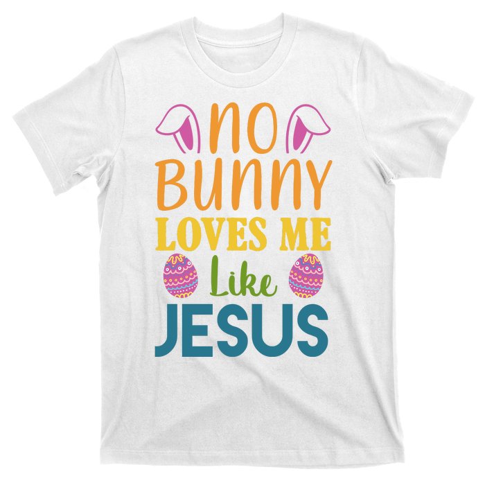 No Bunny Loves Me Like Jesus Easter Holiday T-Shirt