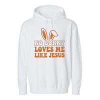 No Bunny Loves Me Like Jesus Easter Bunny Garment-Dyed Fleece Hoodie