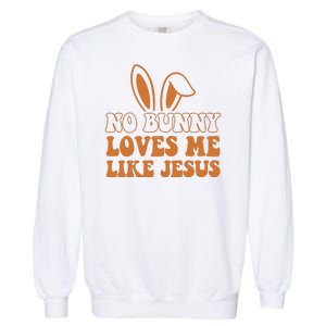 No Bunny Loves Me Like Jesus Easter Bunny Garment-Dyed Sweatshirt