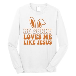 No Bunny Loves Me Like Jesus Easter Bunny Long Sleeve Shirt