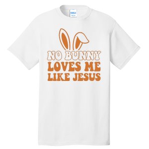 No Bunny Loves Me Like Jesus Easter Bunny Tall T-Shirt