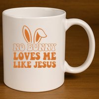 No Bunny Loves Me Like Jesus Easter Bunny 11oz C Handle Ceramic Mug