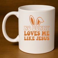 No Bunny Loves Me Like Jesus Easter Bunny 11oz C Handle Ceramic Mug