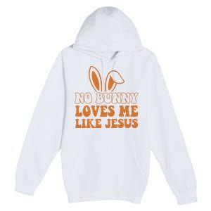 No Bunny Loves Me Like Jesus Easter Bunny Premium Pullover Hoodie