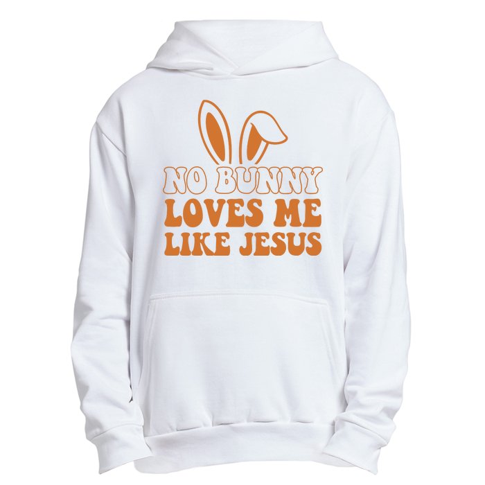 No Bunny Loves Me Like Jesus Easter Bunny Urban Pullover Hoodie