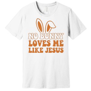 No Bunny Loves Me Like Jesus Easter Bunny Premium T-Shirt