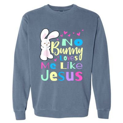 No Bunny Loves Me Like Jesus Jesus Loves Me Easter Garment-Dyed Sweatshirt