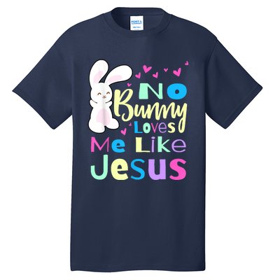 No Bunny Loves Me Like Jesus Jesus Loves Me Easter Tall T-Shirt