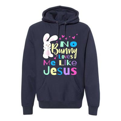 No Bunny Loves Me Like Jesus Jesus Loves Me Easter Premium Hoodie