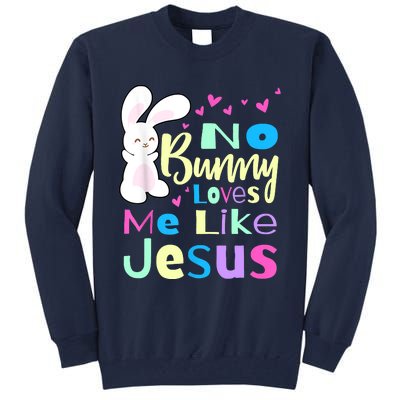 No Bunny Loves Me Like Jesus Jesus Loves Me Easter Tall Sweatshirt