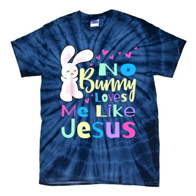 No Bunny Loves Me Like Jesus Jesus Loves Me Easter Tie-Dye T-Shirt