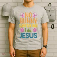No Bunny Loves Me Like Jesus Easter T-Shirt