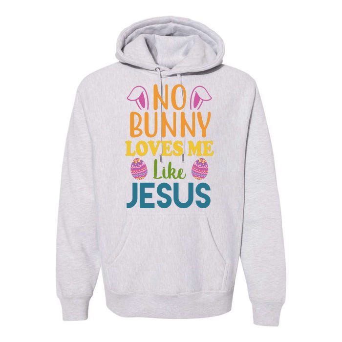 No Bunny Loves Me Like Jesus Easter Premium Hoodie