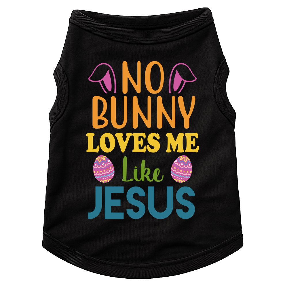 No Bunny Loves Me Like Jesus Easter Doggie Tank