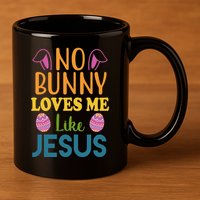 No Bunny Loves Me Like Jesus Easter 11oz C Handle Ceramic Mug