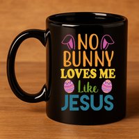 No Bunny Loves Me Like Jesus Easter 11oz C Handle Ceramic Mug