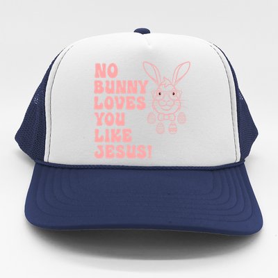 No Bunny Love You Like Jesus Great Gift Trucker Hat