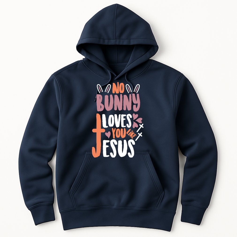 No Bunny Loves You Like Jesus Funny Hoodie
