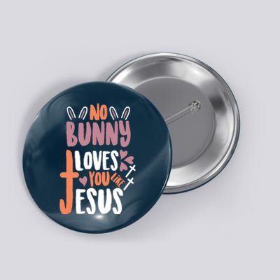 No Bunny Loves You Like Jesus Funny Button