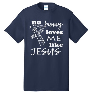 No Bunny Loves Me Like Jesus (White Print) Easter Tall T-Shirt