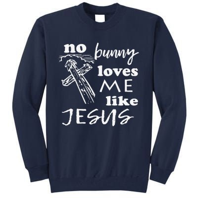 No Bunny Loves Me Like Jesus (White Print) Easter Tall Sweatshirt