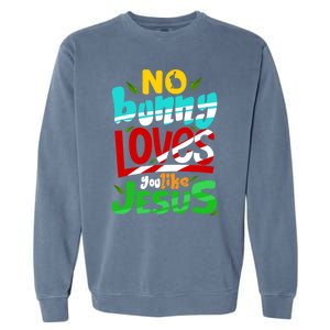 No Bunny Loves You Like Jesus Christian Religious Easter Day Cool Gift Garment-Dyed Sweatshirt