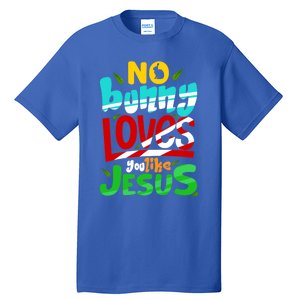 No Bunny Loves You Like Jesus Christian Religious Easter Day Cool Gift Tall T-Shirt