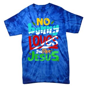 No Bunny Loves You Like Jesus Christian Religious Easter Day Cool Gift Tie-Dye T-Shirt