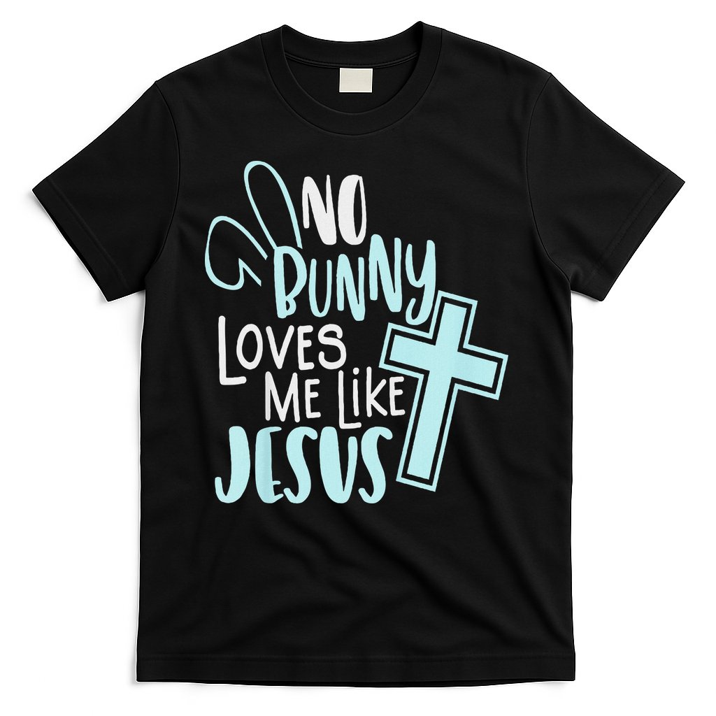 No Bunny Loves Me Like Jesus, Christian Easter Resurrection T-Shirt