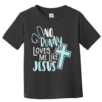 No Bunny Loves Me Like Jesus, Christian Easter Resurrection Toddler T-Shirt