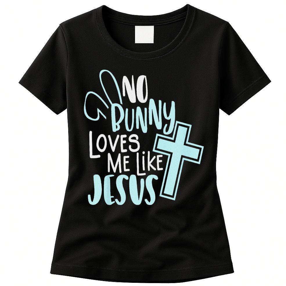 No Bunny Loves Me Like Jesus, Christian Easter Resurrection Womens T-Shirt