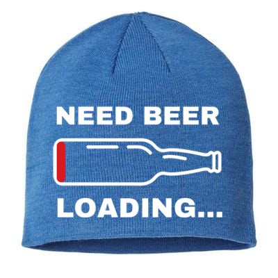 Need Beer Loading Funny Ing Beer Drunk Party Dad Joke Cute Gift Sustainable Beanie