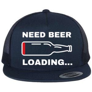 Need Beer Loading Funny Ing Beer Drunk Party Dad Joke Cute Gift Flat Bill Trucker Hat