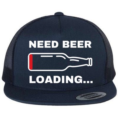 Need Beer Loading Funny Ing Beer Drunk Party Dad Joke Cute Gift Flat Bill Trucker Hat