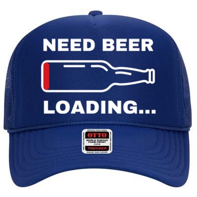 Need Beer Loading Funny Ing Beer Drunk Party Dad Joke Cute Gift High Crown Mesh Back Trucker Hat