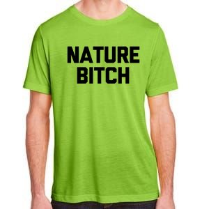 Nature Bitch Meaningful Gift Funny Saying Humor Hiking Cute Camping Funny Gift Adult ChromaSoft Performance T-Shirt