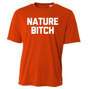 Nature Bitch Meaningful Gift Funny Saying Humor Hiking Cute Camping Funny Gift Cooling Performance Crew T-Shirt