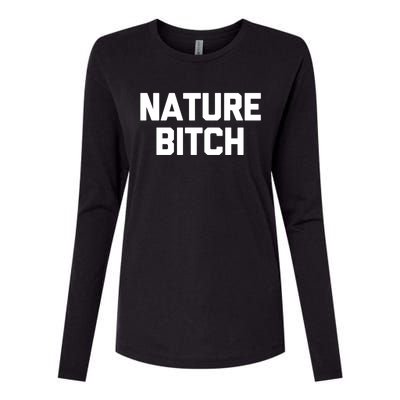 Nature Bitch Meaningful Gift Funny Saying Humor Hiking Cute Camping Funny Gift Womens Cotton Relaxed Long Sleeve T-Shirt