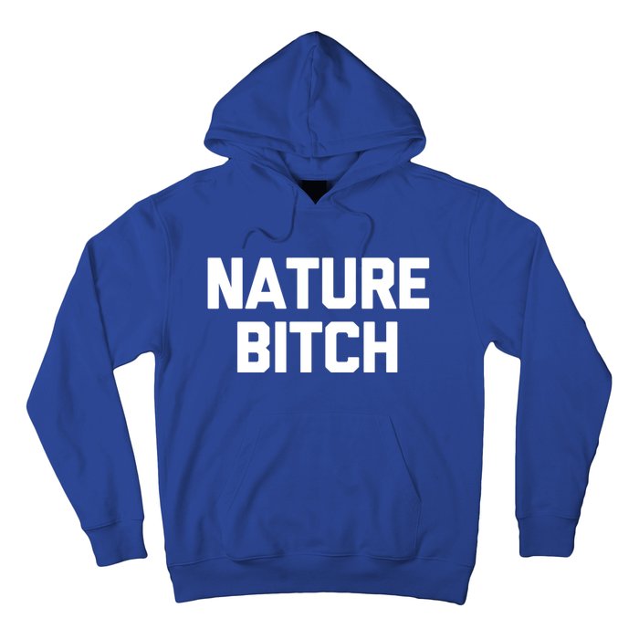 Nature Bitch Meaningful Gift Funny Saying Humor Hiking Cute Camping Funny Gift Hoodie