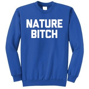 Nature Bitch Meaningful Gift Funny Saying Humor Hiking Cute Camping Funny Gift Sweatshirt