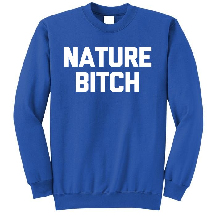 Nature Bitch Meaningful Gift Funny Saying Humor Hiking Cute Camping Funny Gift Sweatshirt