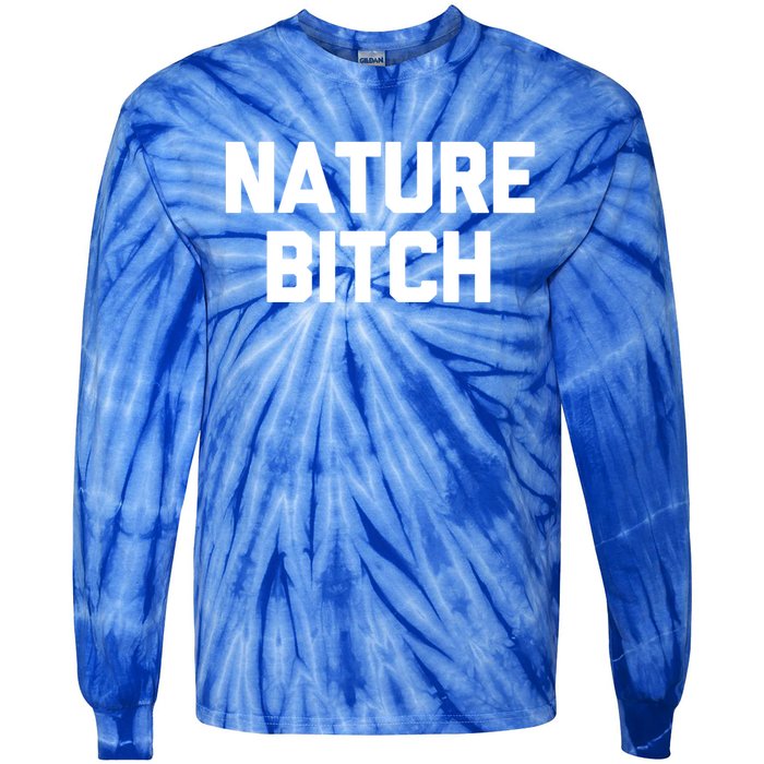 Nature Bitch Meaningful Gift Funny Saying Humor Hiking Cute Camping Funny Gift Tie-Dye Long Sleeve Shirt