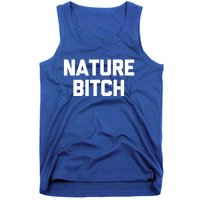 Nature Bitch Meaningful Gift Funny Saying Humor Hiking Cute Camping Funny Gift Tank Top