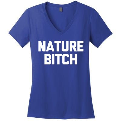 Nature Bitch Meaningful Gift Funny Saying Humor Hiking Cute Camping Funny Gift Women's V-Neck T-Shirt