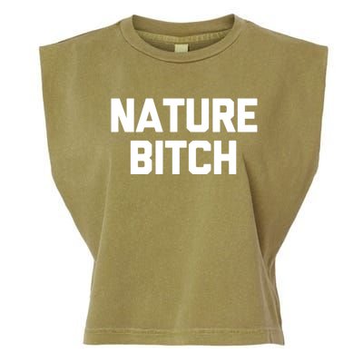 Nature Bitch Meaningful Gift Funny Saying Humor Hiking Cute Camping Funny Gift Garment-Dyed Women's Muscle Tee