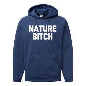 Nature Bitch Meaningful Gift Funny Saying Humor Hiking Cute Camping Funny Gift Performance Fleece Hoodie