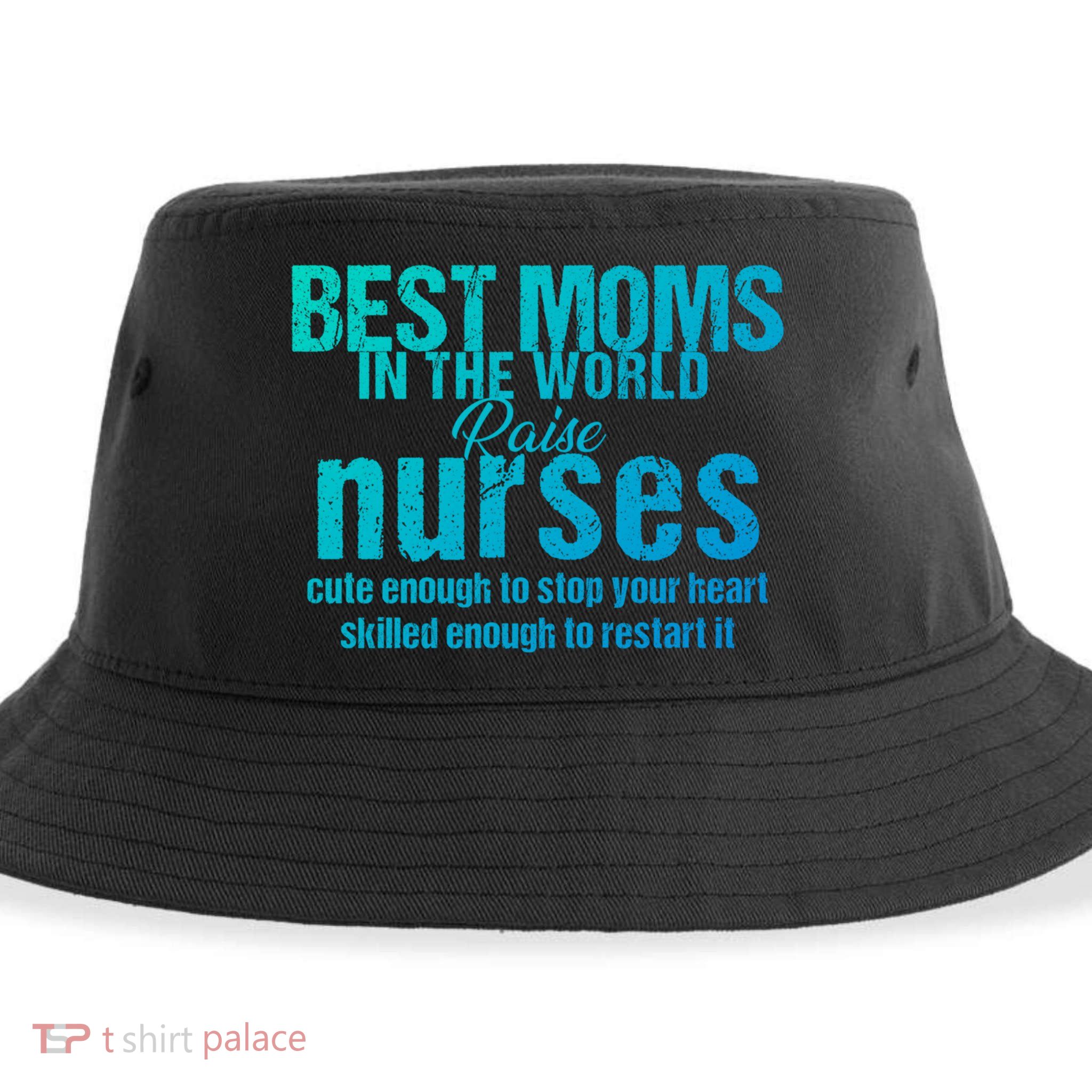 Nurse Best Moms In World Raise First Nurses Novelty Gift Sustainable Bucket Hat