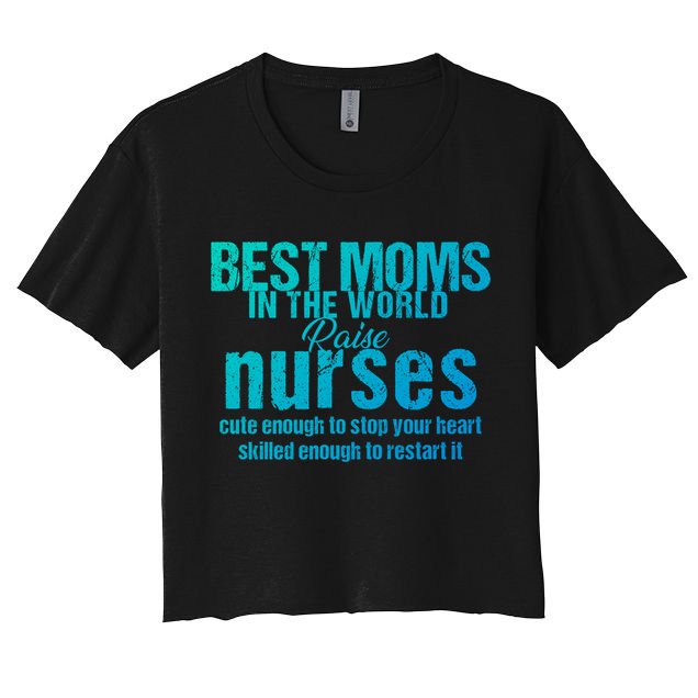 Nurse Best Moms In World Raise First Nurses Novelty Gift Crop Top