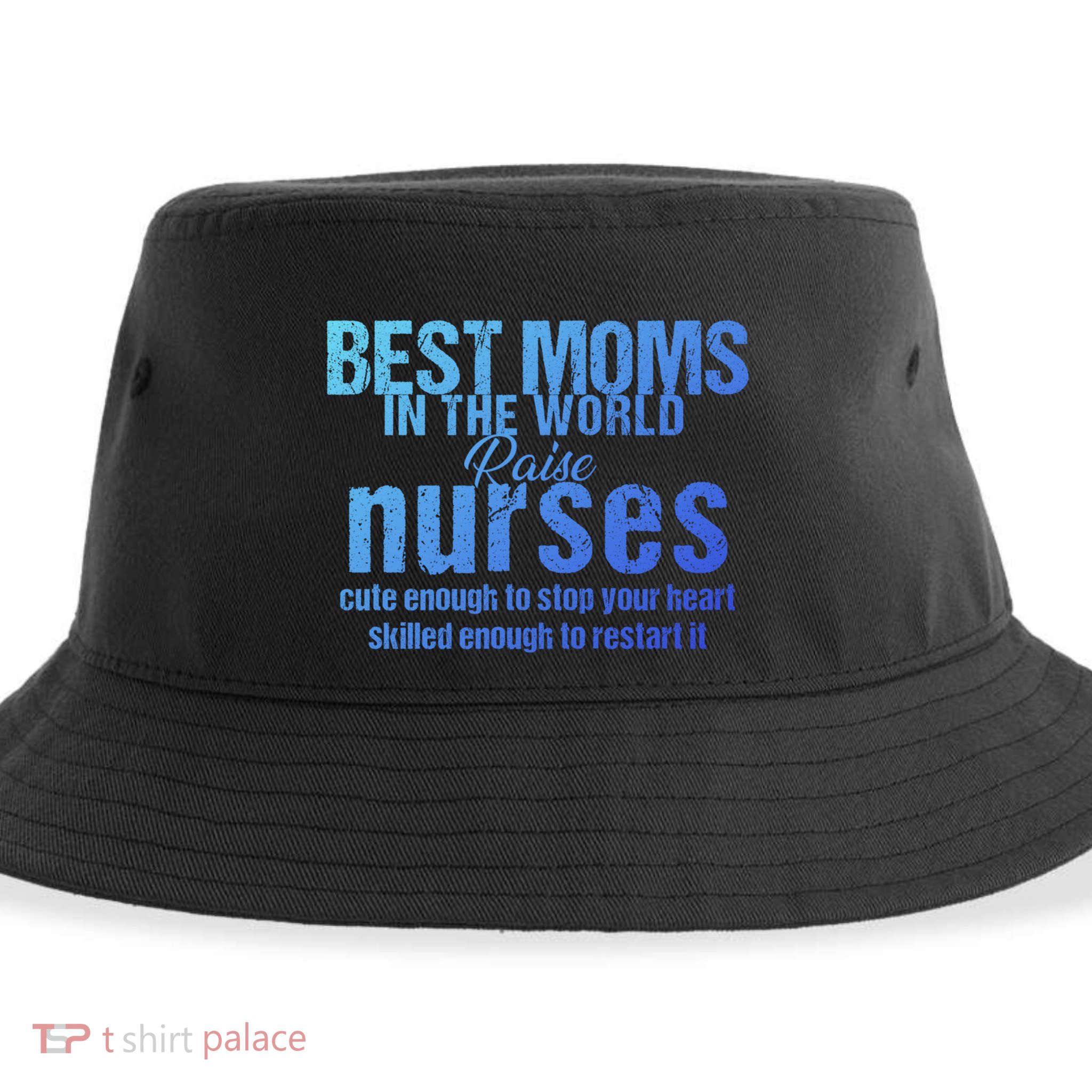 Nurse Best Moms In World Raise First Nurses Novelty Gift Sustainable Bucket Hat