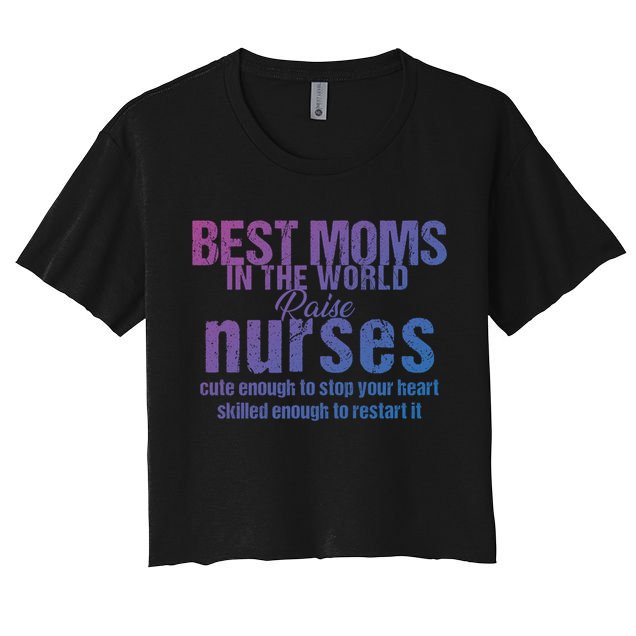 Nurse Best Moms In World Raise First Nurses Novelty Gift Crop Top